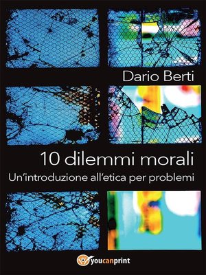 cover image of 10 dilemmi morali. Un'introduzione all'etica per problemi